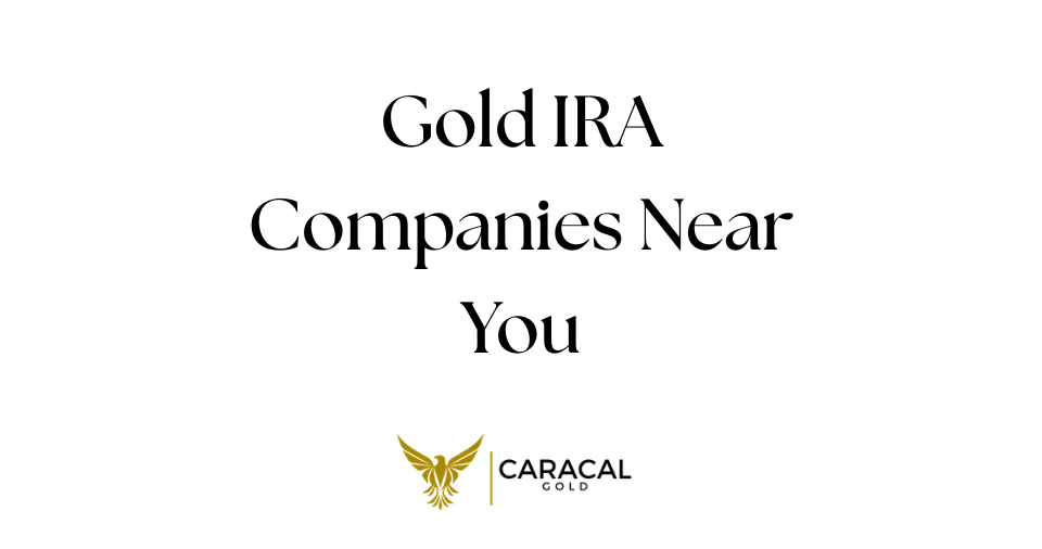 How to Find the Best Gold IRA Companies Near You