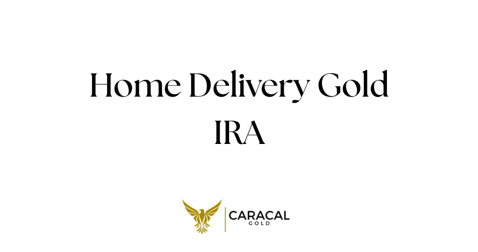 Home Delivery Gold IRA