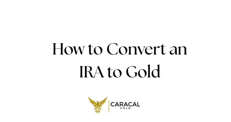 How to Convert an IRA to Gold